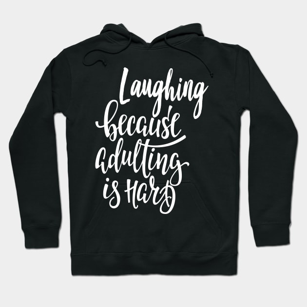 Laughing Because Adulting Is Hard Hoodie by ProjectX23Red